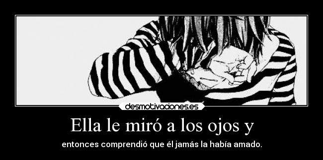 Ella le miró a los ojos y -