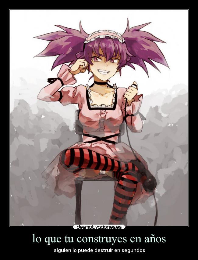 lo que tu construyes en años - alguien lo puede destruir en segundos