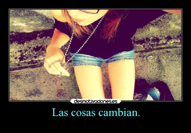 Las cosas cambian. - 