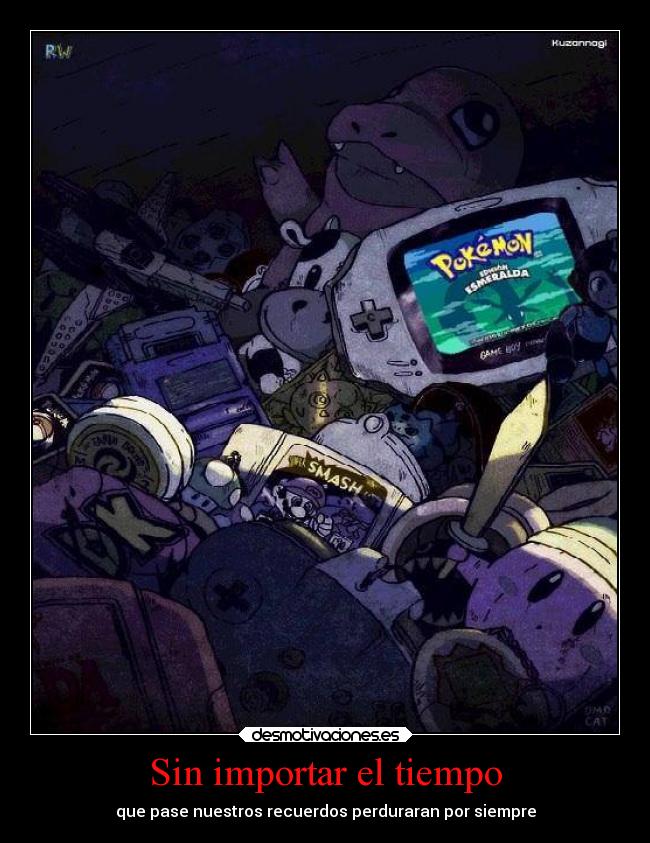 Sin importar el tiempo - que pase nuestros recuerdos perduraran por siempre