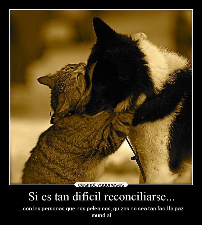Si es tan dificil reconciliarse... -