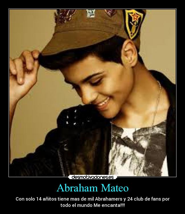 Abraham Mateo - Con solo 14 añitos tiene mas de mil Abrahamers y 24 club de fans por
todo el mundo Me encanta!!!!