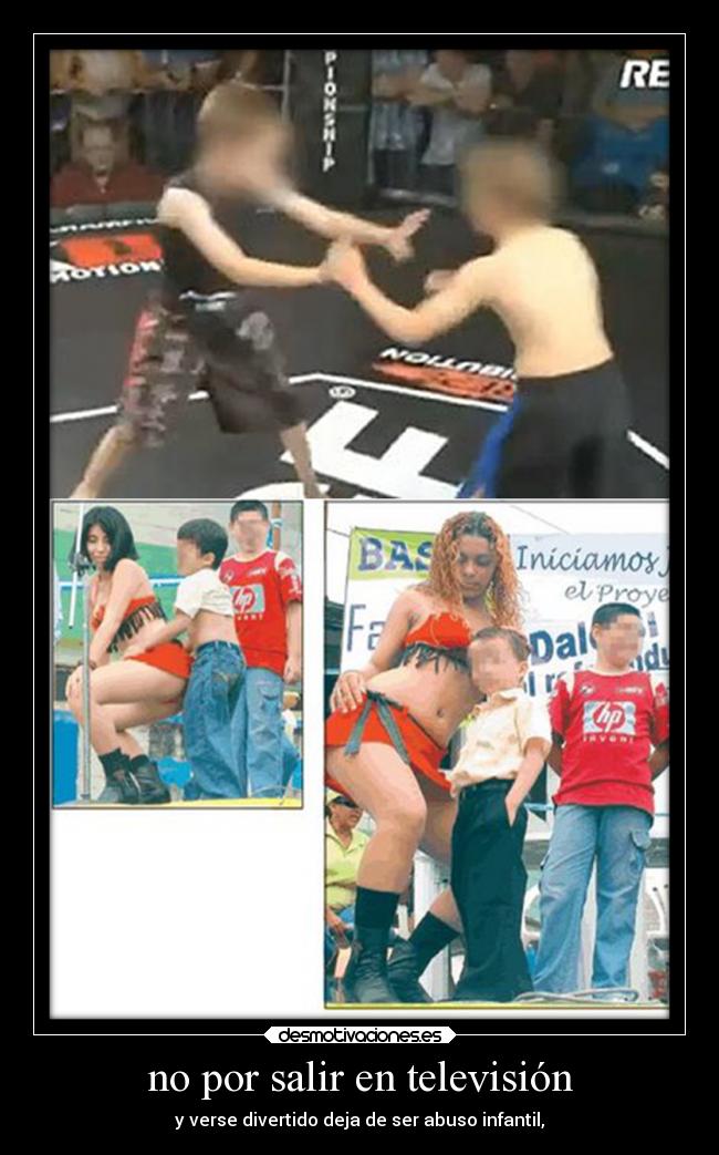 no por salir en televisión - y verse divertido deja de ser abuso infantil,
