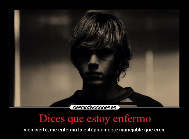 Dices que estoy enfermo - 