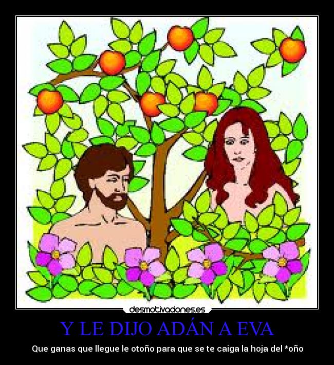 Y LE DIJO ADÁN A EVA -