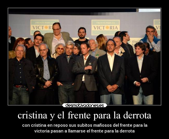cristina y el frente para la derrota - con cristina en reposo sus subitos mafiosos del frente para la
victoria pasan a llamarse el frente para la derrota