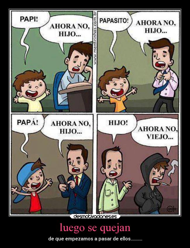 luego se quejan - de que empezamos a pasar de ellos..........