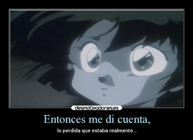 Entonces me di cuenta, -