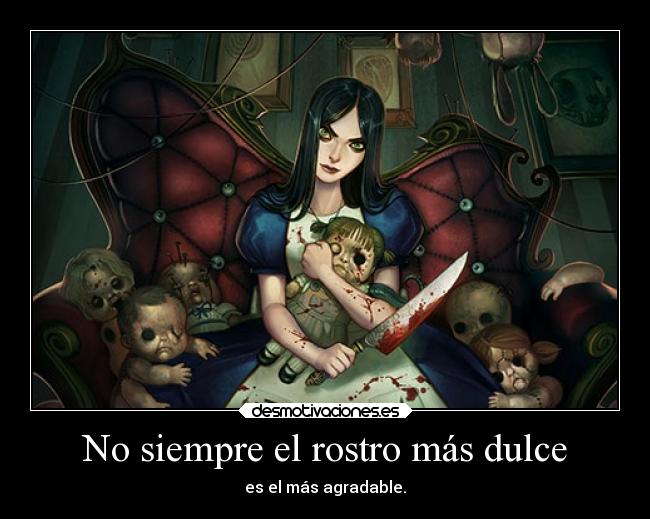 No siempre el rostro más dulce - es el más agradable.
