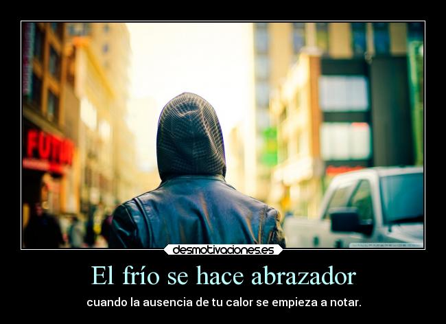 El frío se hace abrazador - 