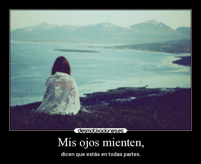 Mis ojos mienten, -