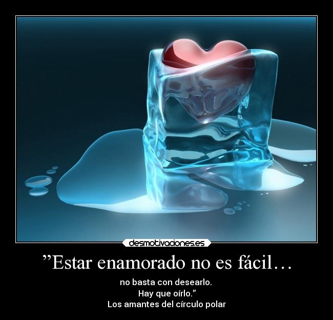 ”Estar enamorado no es fácil… -