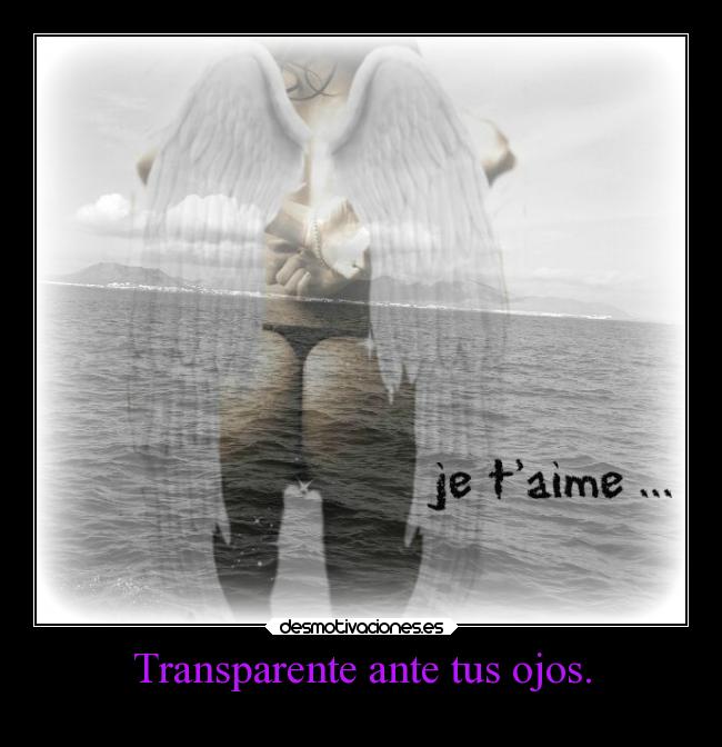 Transparente ante tus ojos. - 