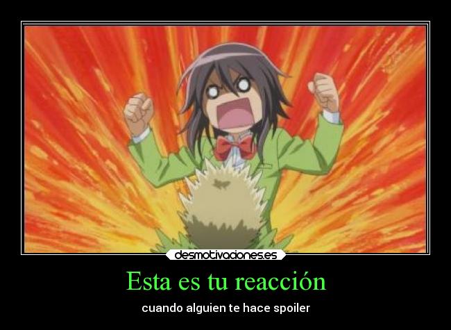 Esta es tu reacción - cuando alguien te hace spoiler