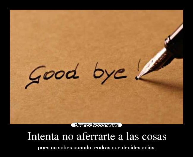 Intenta no aferrarte a las cosas - 