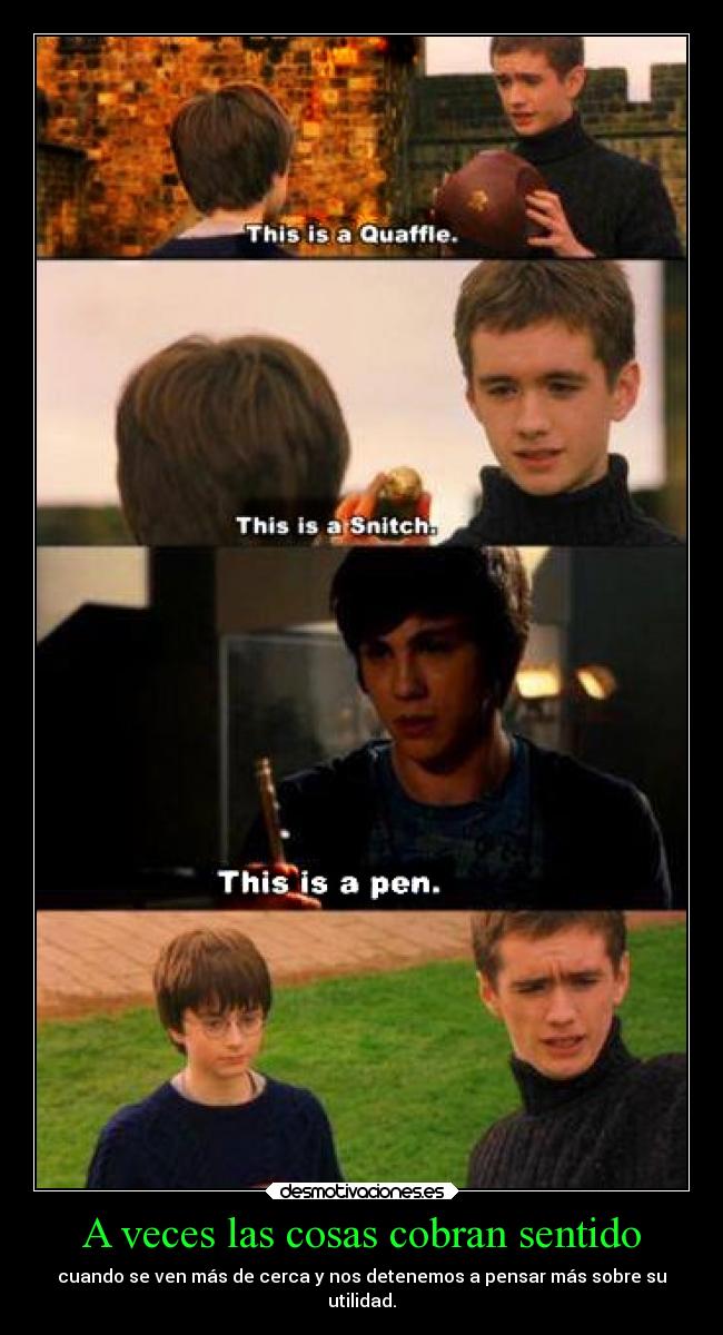 A veces las cosas cobran sentido - cuando se ven más de cerca y nos detenemos a pensar más sobre su
utilidad.