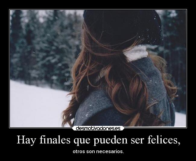 Hay finales que pueden ser felices, -