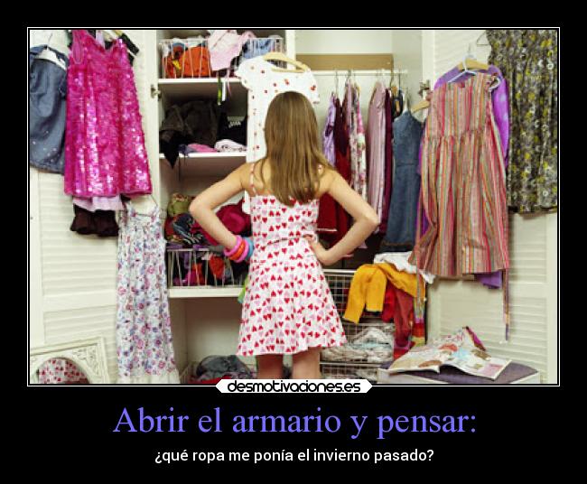 Abrir el armario y pensar: - ¿qué ropa me ponía el invierno pasado?