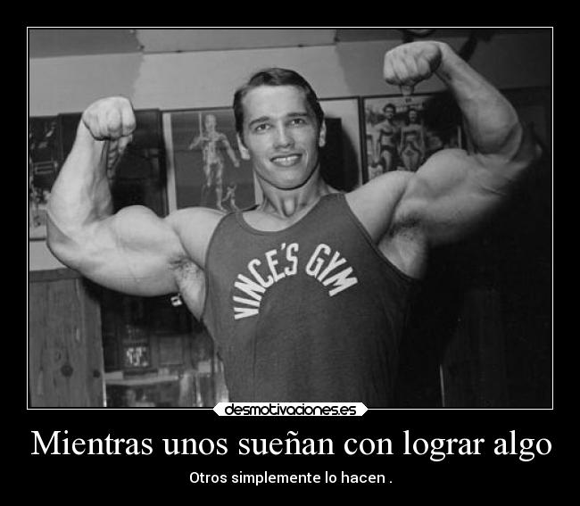 Mientras unos sueñan con lograr algo - Otros simplemente lo hacen .