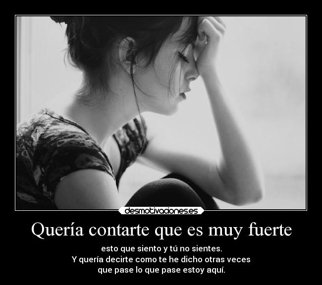 Quería contarte que es muy fuerte -