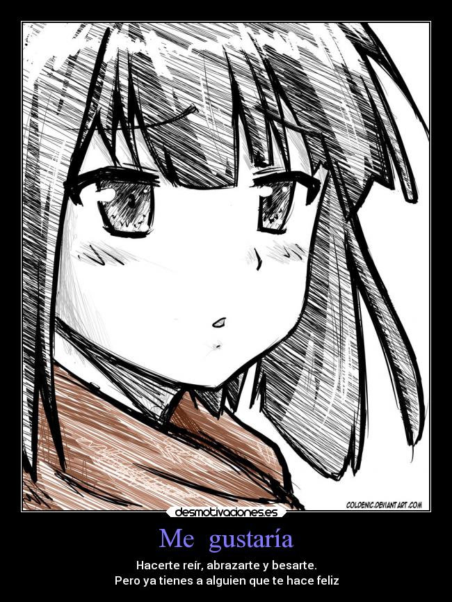 Me gustaría - Hacerte reír, abrazarte y besarte.
Pero ya tienes a alguien que te hace feliz
