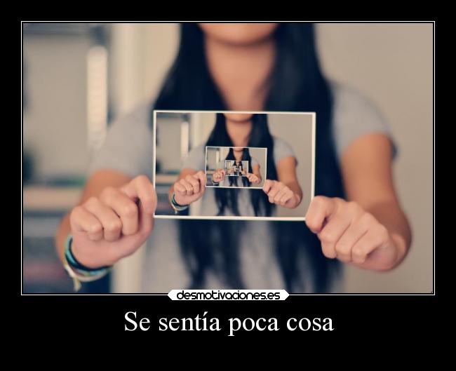 Se sentía poca cosa - 