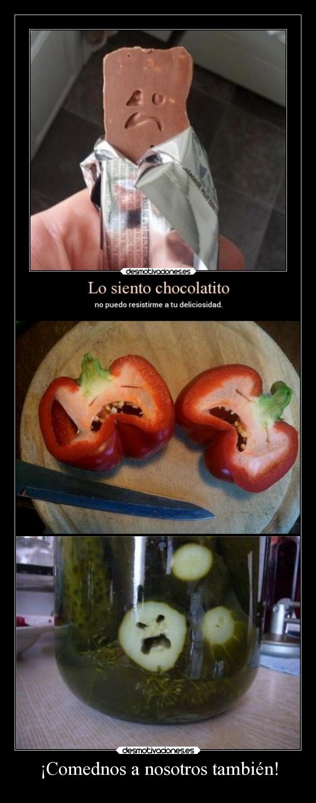 ¡Comednos a nosotros también! -
