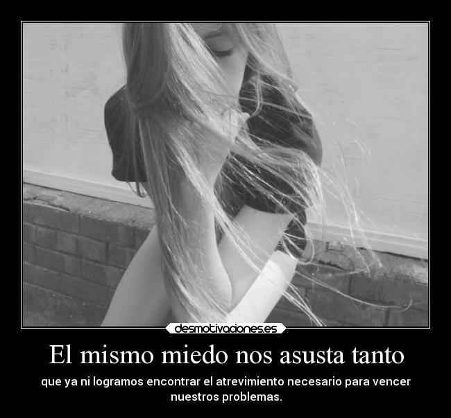 El mismo miedo nos asusta tanto -