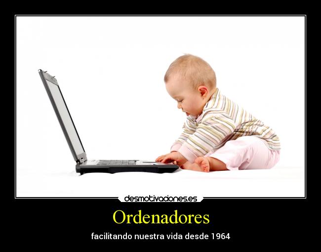 Ordenadores - facilitando nuestra vida desde 1964