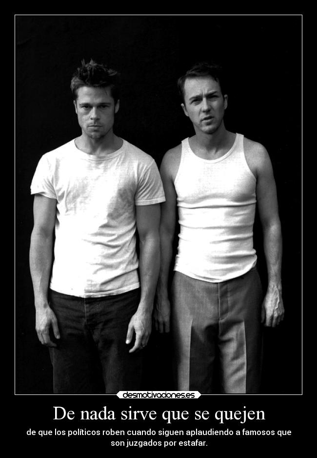 De nada sirve que se quejen - de que los políticos roben cuando siguen aplaudiendo a famosos que
son juzgados por estafar.