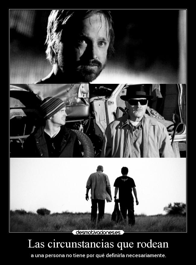 Las circunstancias que rodean - a una persona no tiene por qué definirla necesariamente.