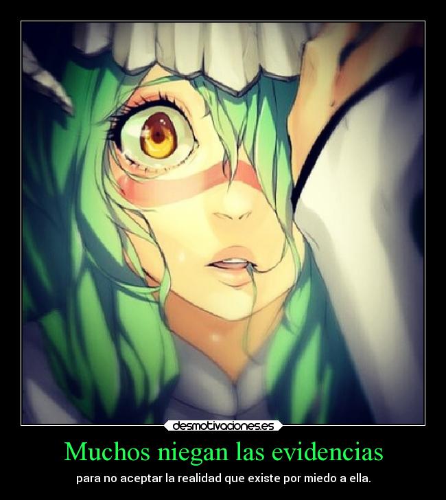Muchos niegan las evidencias - para no aceptar la realidad que existe por miedo a ella.