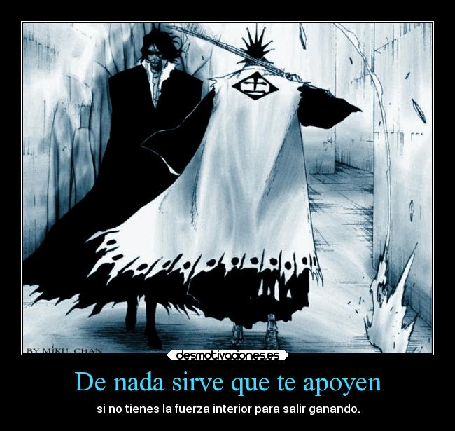 De nada sirve que te apoyen - si no tienes la fuerza interior para salir ganando.