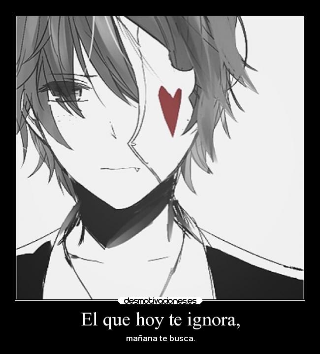 El que hoy te ignora, - 