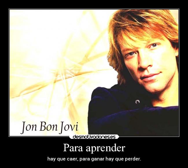 Para aprender - hay que caer, para ganar hay que perder.♪