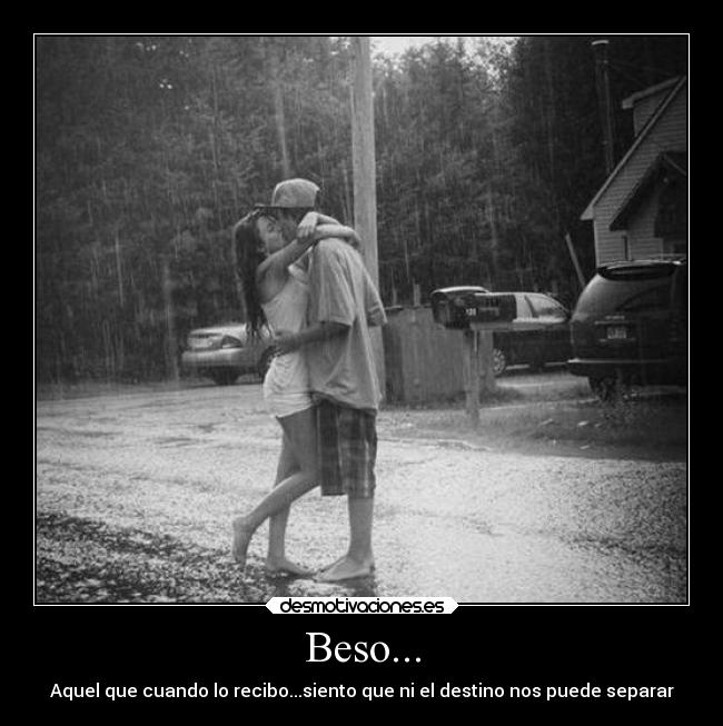 Beso... - Aquel que cuando lo recibo...siento que ni el destino nos puede separar