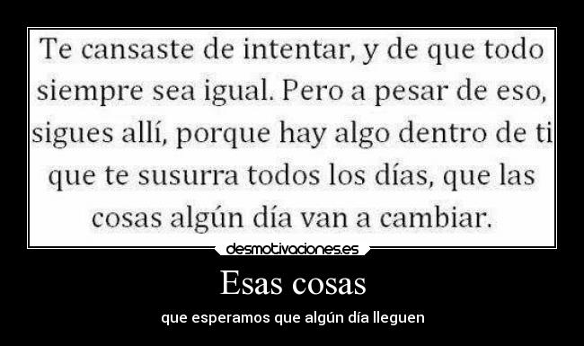 Esas cosas - que esperamos que algún día lleguen