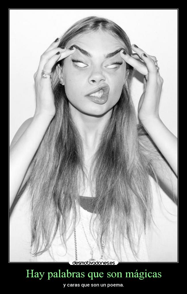 Hay palabras que son mágicas - y caras que son un poema.