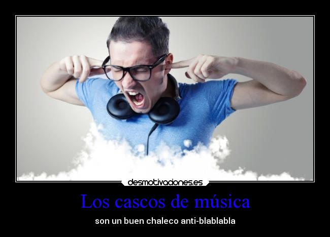 Los cascos de música - son un buen chaleco anti-blablabla