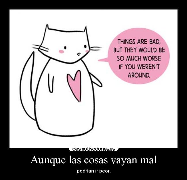 Aunque las cosas vayan mal - podrían ir peor.