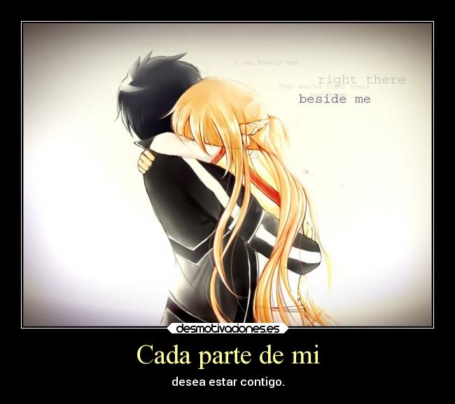 Cada parte de mi - desea estar contigo.