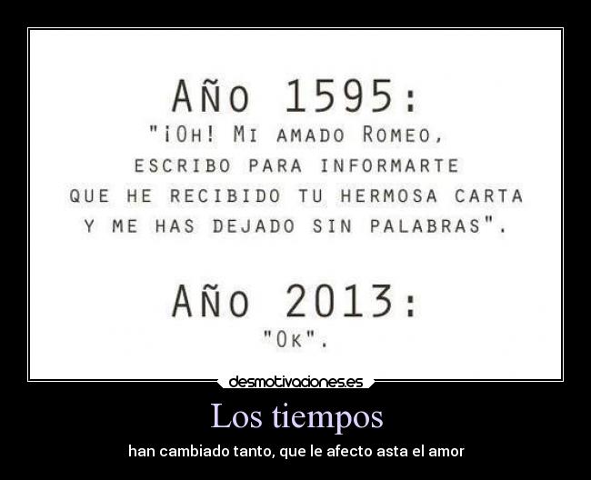 Los tiempos - han cambiado tanto, que le afecto asta el amor