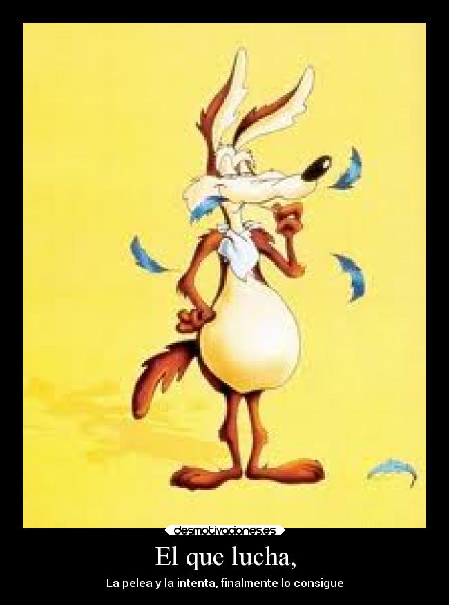 El que lucha, - 