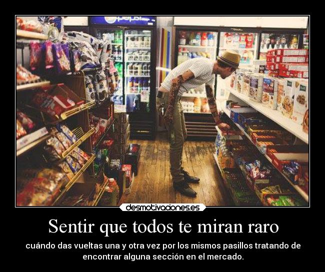 Sentir que todos te miran raro - 