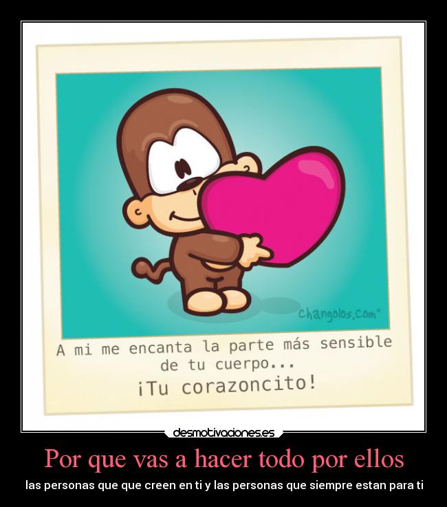 Por que vas a hacer todo por ellos -