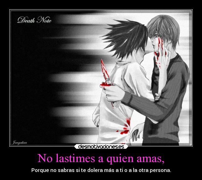 No lastimes a quien amas, -