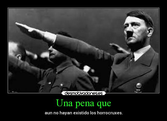 Una pena que - aun no hayan existido los horrocruxes.