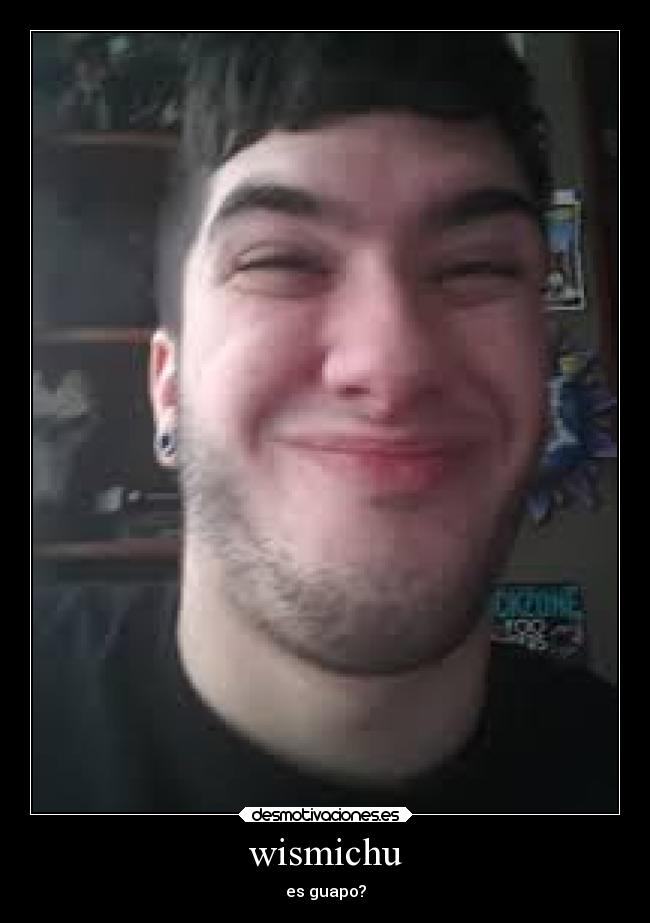 wismichu - es guapo?
