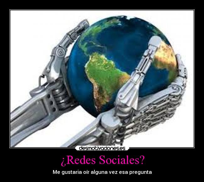 ¿Redes Sociales? - Me gustaria oír alguna vez esa pregunta
