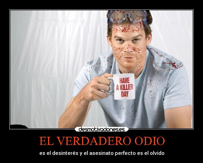 EL VERDADERO ODIO - es el desinterés y el asesinato perfecto es el olvido
